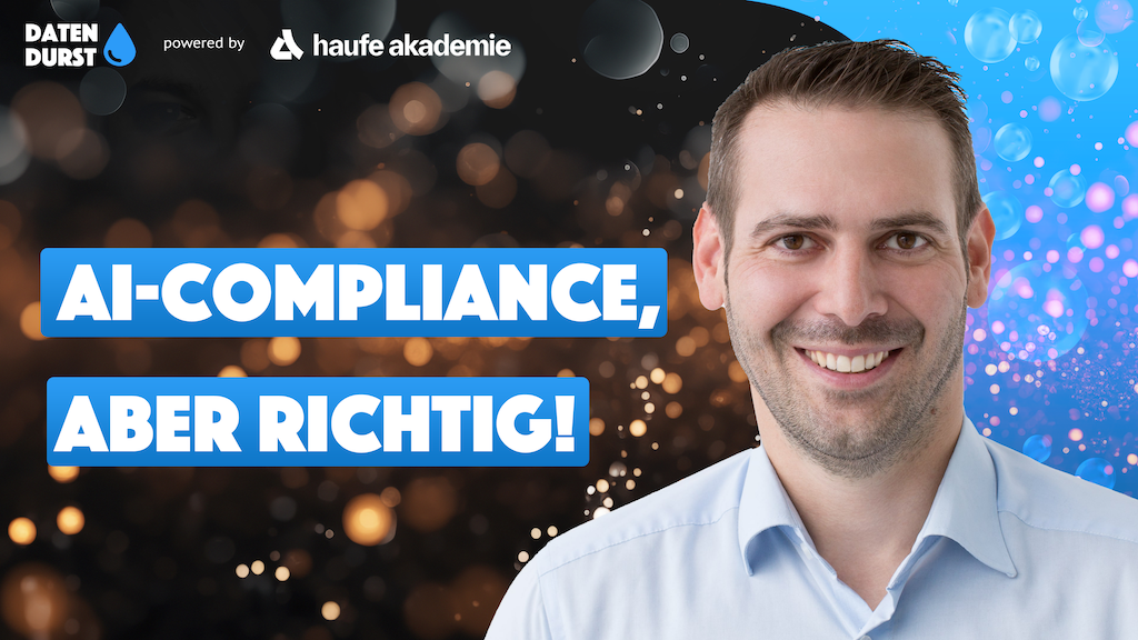 Podcast Datendurst mit Tim Ebner: KI-Compliance
